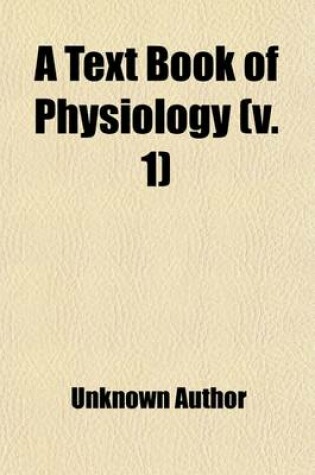 Cover of A Text Book of Physiology (Volume 1)