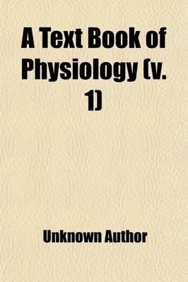 Book cover for A Text Book of Physiology (Volume 1)