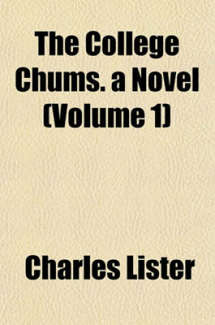 Cover of The College Chums. a Novel (Volume 1)