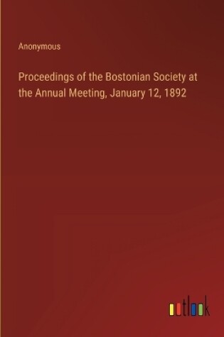 Cover of Proceedings of the Bostonian Society at the Annual Meeting, January 12, 1892