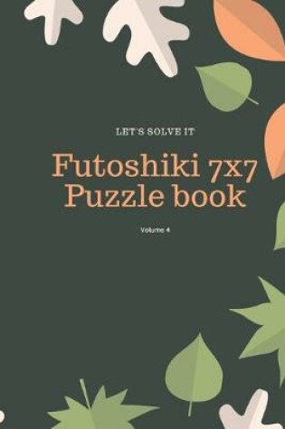 Cover of Let's Solve It! Futoshiki 7x7 Puzzle Book Volume 4