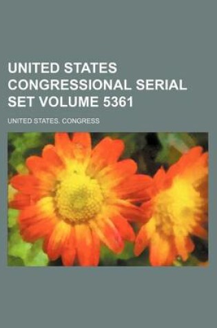 Cover of United States Congressional Serial Set Volume 5361