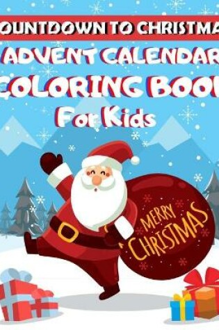Cover of Countdown to Christmas Advent Calendar Coloring Book for Kids Merry Christmas