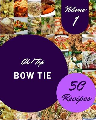 Cover of Oh! Top 50 Bow Tie Recipes Volume 1