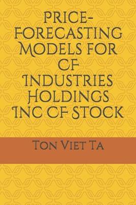 Book cover for Price-Forecasting Models for CF Industries Holdings Inc CF Stock