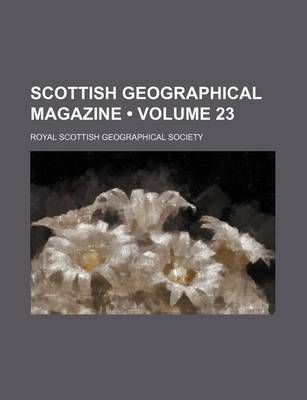 Book cover for Scottish Geographical Magazine (Volume 23)