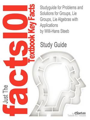 Book cover for Studyguide for Problems and Solutions for Groups, Lie Groups, Lie Algebras with Applications by Steeb, Willi-Hans, ISBN 9789814383905