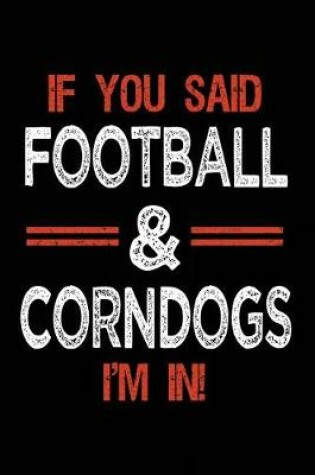 Cover of If You Said Football & Corndogs I'm In