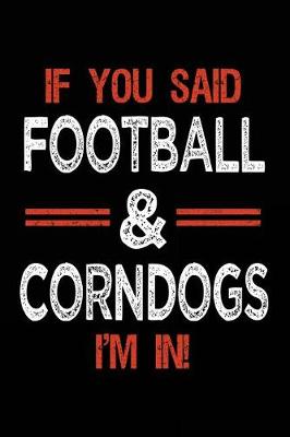 Book cover for If You Said Football & Corndogs I'm In