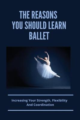 Cover of The Reasons You Should Learn Ballet