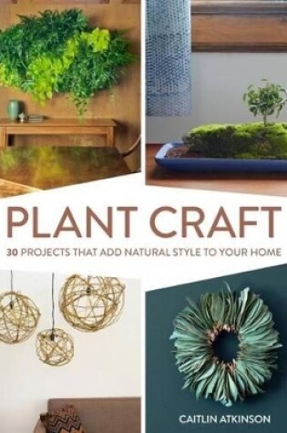 Cover of Plant Craft: 30 Projects that Add Natural Style to Your Home