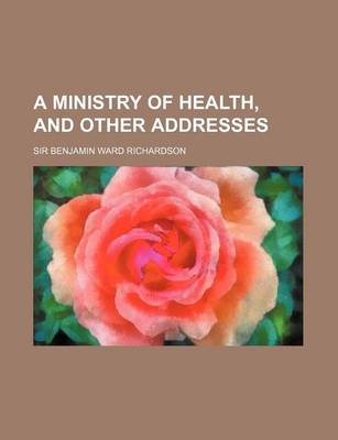 Book cover for A Ministry of Health, and Other Addresses