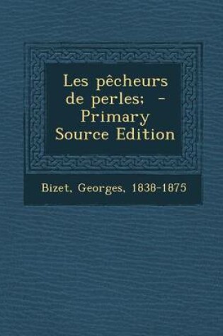 Cover of Les Pecheurs de Perles; - Primary Source Edition