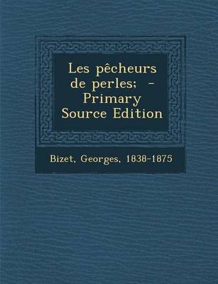 Book cover for Les Pecheurs de Perles; - Primary Source Edition