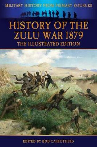 Cover of History of the Zulu War 1879 - The Illustrated Edition