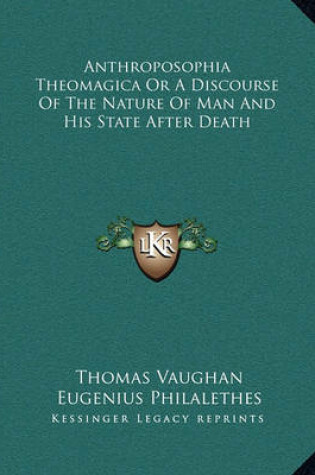 Cover of Anthroposophia Theomagica or a Discourse of the Nature of Man and His State After Death