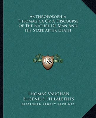 Book cover for Anthroposophia Theomagica or a Discourse of the Nature of Man and His State After Death