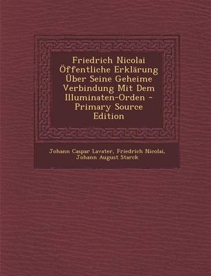 Book cover for Friedrich Nicolai Offentliche Erklarung Uber Seine Geheime Verbindung Mit Dem Illuminaten-Orden - Primary Source Edition