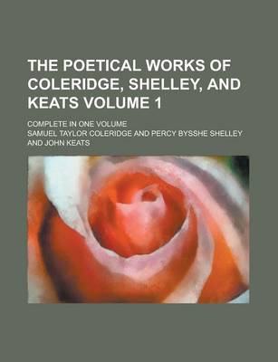 Book cover for The Poetical Works of Coleridge, Shelley, and Keats; Complete in One Volume Volume 1