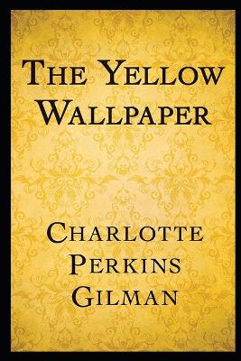 Book cover for The Yellow Wallpaper Annotated and Illustrated Edition
