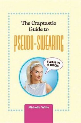 Cover of The Crap-tastic Guide to Pseudo-Swearing