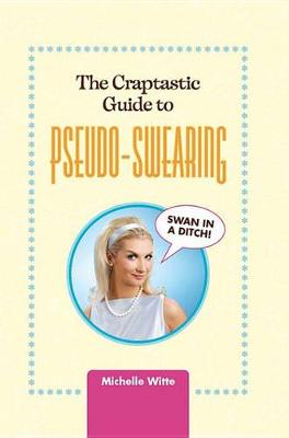 Book cover for The Crap-tastic Guide to Pseudo-Swearing