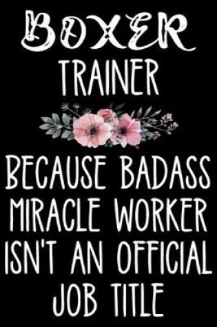 Cover of Boxer Trainer Because Badass Miracle Worker Isn't An Official Job Title