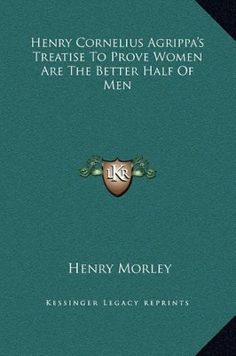 Book cover for Henry Cornelius Agrippa's Treatise To Prove Women Are The Better Half Of Men