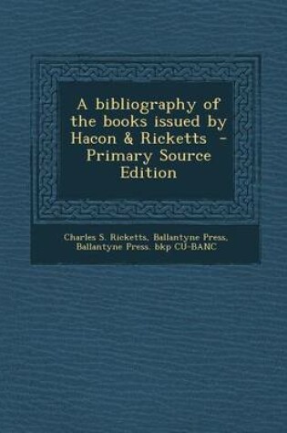 Cover of A Bibliography of the Books Issued by Hacon & Ricketts - Primary Source Edition