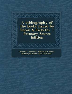 Book cover for A Bibliography of the Books Issued by Hacon & Ricketts - Primary Source Edition