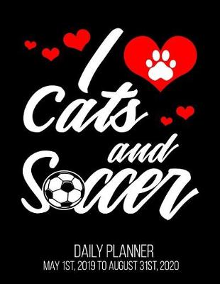 Book cover for I Cats And Soccer Daily Planner May 1st, 2019 to August 31st, 2020