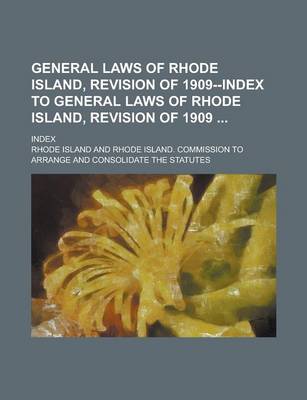 Book cover for General Laws of Rhode Island, Revision of 1909--Index to General Laws of Rhode Island, Revision of 1909; Index