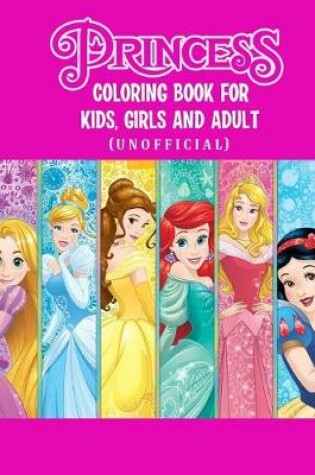 Cover of Princess Coloring Book For Kids, Girls And Adult (Unofficial)