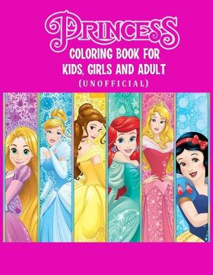 Book cover for Princess Coloring Book For Kids, Girls And Adult (Unofficial)