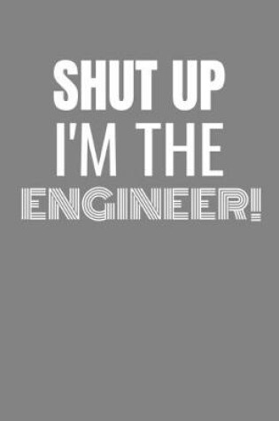 Cover of Shut Up I'm the Engineer