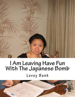 Book cover for I Am Leaving Have Fun with the Japanese Bomb