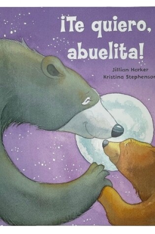Cover of �Te Quiero, Abuelita! I Love You, Grandma!