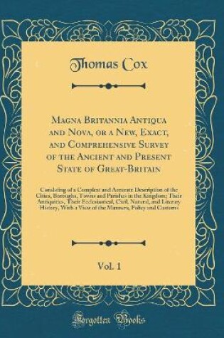 Cover of Magna Britannia Antiqua and Nova, or a New, Exact, and Comprehensive Survey of the Ancient and Present State of Great-Britain, Vol. 1
