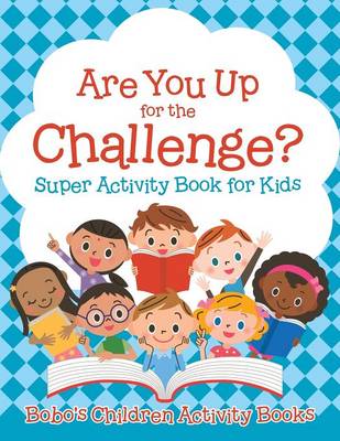 Book cover for Are You Up for the Challenge? Super Activity Book for Kids