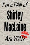 Book cover for I'm a Fan of Shirley MacLaine Are You? Creative Writing Lined Journal