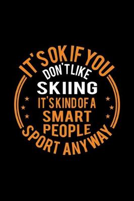 Book cover for It's Okay If You Don't Like Skiing It's Kind Of A Smart People Sport Anyway