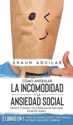 Book cover for Como Aniquilar la Incomodidad y la Ansiedad Social