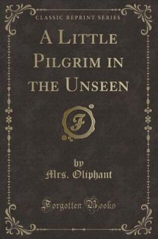 Cover of A Little Pilgrim in the Unseen (Classic Reprint)