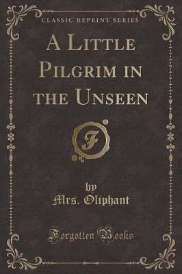 Book cover for A Little Pilgrim in the Unseen (Classic Reprint)