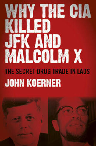 Cover of Why The CIA Killed JFK and Malcolm X - The Secret Drug Trade in Laos