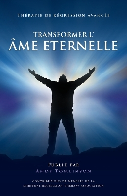 Book cover for Transformer l'ame Eternelle - Therapie de regression avancee