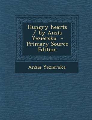 Book cover for Hungry Hearts / By Anzia Yezierska - Primary Source Edition