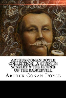 Book cover for Arthur Conan Doyle Collection - A Study In Scarlet & The Hound of the Baskervill