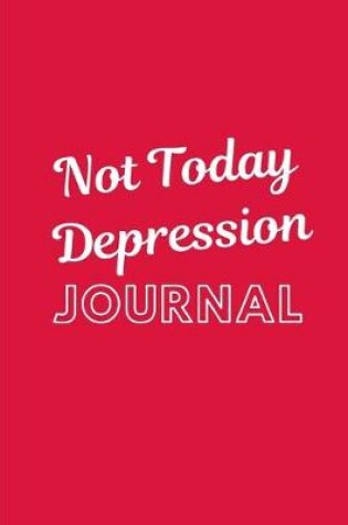 Cover of Not Today Depression Journal