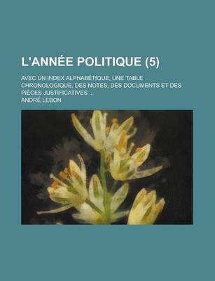 Book cover for L'Annee Politique (5); Avec Un Index Alphabetique, Une Table Chronologique, Des Notes, Des Documents Et Des Pieces Justificatives